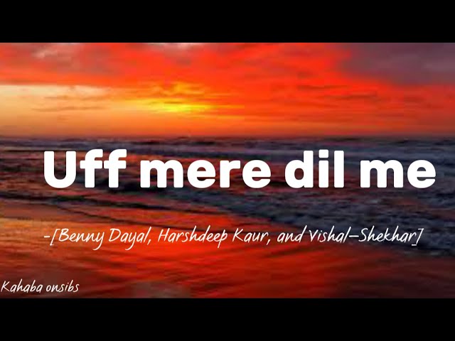 Uff mere dil me-Benny Dayal,Harshdeep Kaur, and Vishal–Shekhar❤️with lyrics ❤️ #music #kahabaonsibs class=