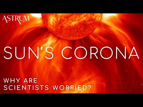 Why Scientists Are Worried About The Sun's Corona | Parker Solar Probe and Solar Orbiter