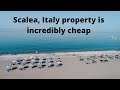 Scalea Italy Real Estate/Property is an incredibly Cheap Investment.