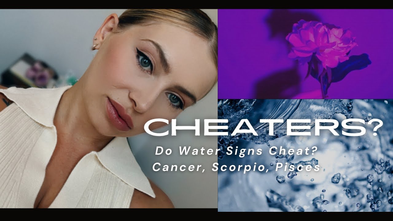 Cheaters? (Cancer, Scorpio, Or Pisces) Do Water Signs Cheat \U0026 Why?