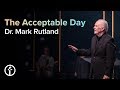 The Acceptable Day | Dr. Mark Rutland