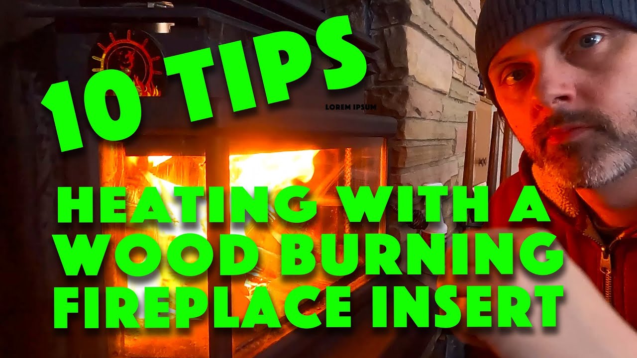 10 Tips I've Learned on Heating with a Wood Burning Fireplace Insert