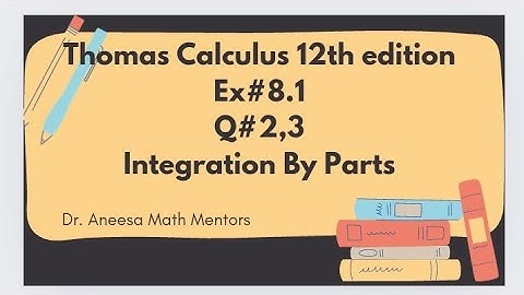 Ex#8.1 Q#2,3 | Thomas calculus 12th edition| integration by parts| easy to solve integration