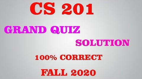 CS201 GRAND QUIZ SOLUTION FILE FALL 2020 || CS201 Grand Quiz Solved By Sohail Zubair