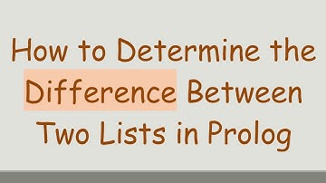 How to Determine the Difference Between Two Lists in Prolog