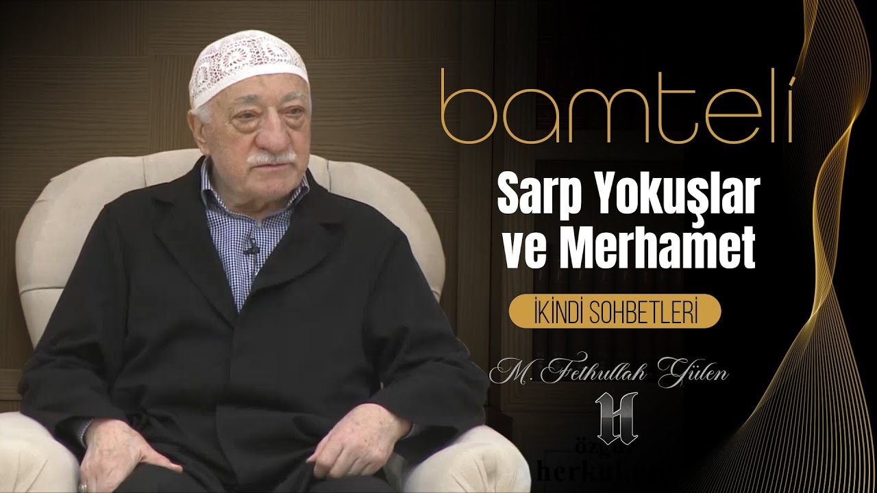 Bamteli | Sarp Yokuşlar ve Merhamet | M. Fethullah Gülen | (2018/02/12)