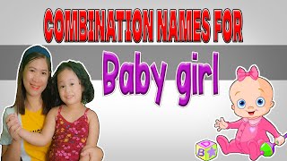 COMBINATION NAMES FOR BABY GIRL | LEEROSE AGUILAR