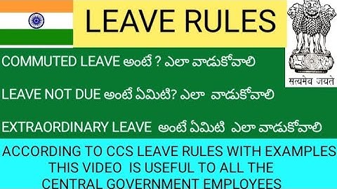WHAT IS COMMUTED LEAVE,LEAVE NOT DUE,EXTRAORDINARY LEAVE?    ACCORDING TO LATEST CCS LEAVE RULES