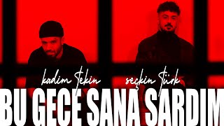 Kadim Tekin feat. Seçkin Türk - Bu Gece Sana Sardım [  ] Resimi