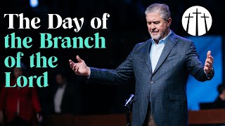 'The Day of the Branch of the Lord' | Pastor Steve Gaines