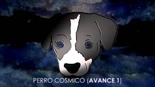 Video thumbnail of "Perro Cósmico (1er Avance)"