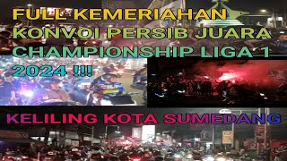 FULL KEMERIAHAN‼️ KONVOI PERSIB JUARA CHAMPIONSHIP LIGA 1 2024 ‼️KELILING KOTA SUMEDANG