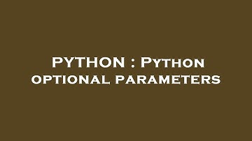 PYTHON : Python optional parameters