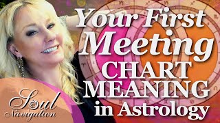 Your 1st Meeting! What Does the 1st Meeting Chart Reveal in Astrology  AND... Personal Stories!