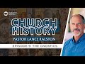 Church History - Episode 9: The Gnostics | Pastor Lance Ralston