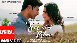 Tere Kol Rehna (Lyrics): Nishant Malkaani, Kashika Kapoor | Vishal Mishra, Rochak Kohli, Gurpreet