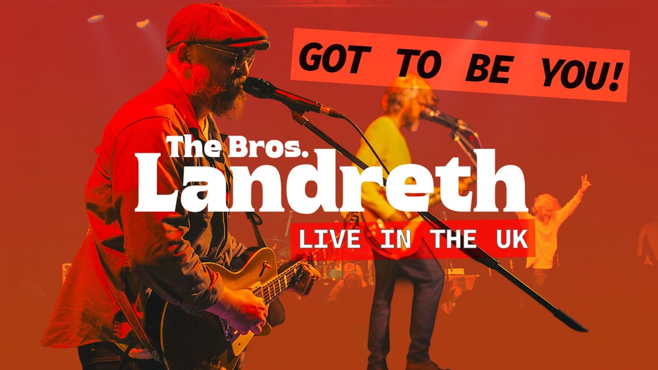Watch The Bros Landreth - LIVE (UK) - 'GOT TO BE YOU' on YouTube Watch The Bros Landreth - LIVE (UK) - 'GOT TO BE YOU' on YouTube
