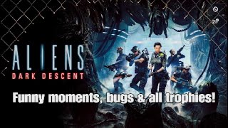 ALIENS Dark Descent | Funny moments, bugs & All Trophies Platinum|
