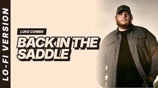 Luke Combs - Back in the Saddle [Lofi Video]