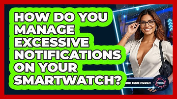 How Do You Manage Excessive Notifications On Your Smartwatch? - Emerging Tech Insider