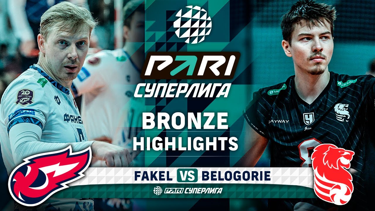 Fakel vs Belogorie  HIGHLIGHTS  Bronze  Round 3  Pari SuperLeague 2024