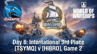 World of Warships - Warship Masters 2026 - Day 6 - 3rd Place Match: TSYMQ v HIBRO, Game 2