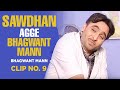 Sawdhan Agge Bhagwant Mann | Bhagwant Maan | Clip No. 9