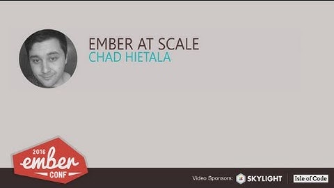 EmberConf 2016: Ember at Scale by Chad Hietala