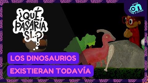 ¿Qué pasaría si...? Los dinosaurios existieran todavía I Once Niñas y Niños