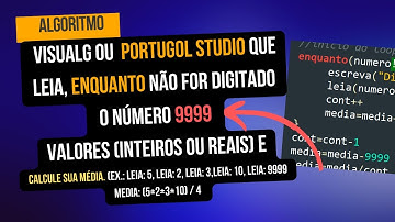 Programa em Visualg ou Portugol Studio que leia, enquanto não for digitado o 9999,calcule sua média