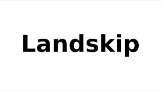 How to Pronounce Landskip
