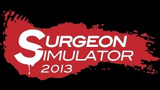 Прохождение Surgeon Simulator 2013 || #1 Хирург от бога