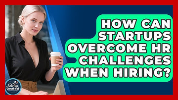 How Can Startups Overcome HR Challenges When Hiring? - The Startup Growth Hub