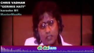 CHRIS VADHAM   GERIMIS HATI KARAOKE M1