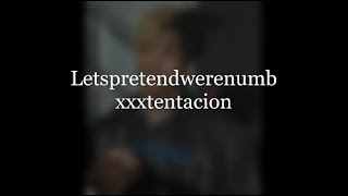 letspretendwerenumb-xxxtentacion+(slowed-reverb+sped up)