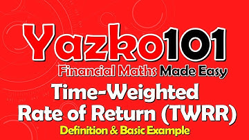 Time-Weighted Rate of Return (TWRR): Definition & Worked Example (CT1 video)