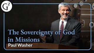 The Sovereignty of God in Missions | Paul Washer