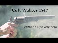 Colt walker 1847  il cannone a polvere nera