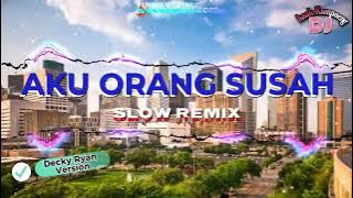 SLOW REMIX || AKU ORANG SUSAH || DECKY RYAN VERSION - MEGGI Z || Dj Anak Kampoeng