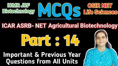 MCQ: Part-14 ICAR-ASRB NET Agri. Biotechnology, CSIR/ICMR-JRF, Important &  Previous Year Questions?