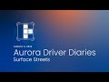 Aurora Driver Diaries | Surface Streets
