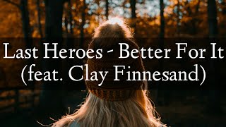 Last Heroes - Better For It (feat. Clay Finnesand)