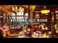 Relax and unwind with calm jazz instrumental music  cozy coffee shop ambience  jazz relaxing music