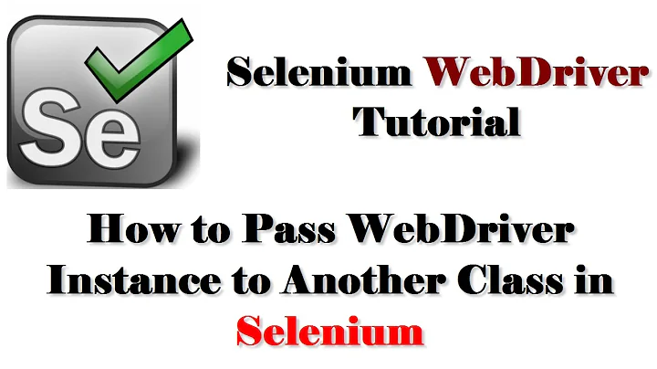 How to Pass WebDriver Instance to Another Class in Selenium | WebDriver Instances for multiple class
