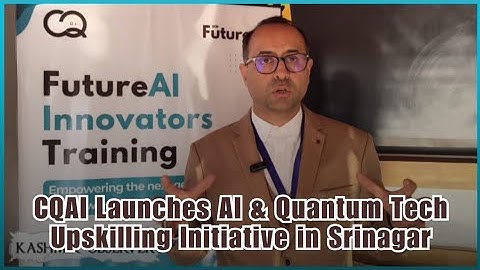CQAI Launches AI & Quantum Tech Upskilling Initiative in Srinagar