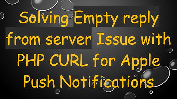 Solving Empty reply from server Issue with PHP CURL for Apple Push Notifications