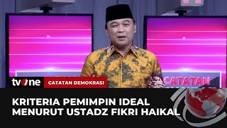 Ustadz Fikri Haikal: Pilihlah Pemimpin yang Akan dan Bisa Menepati Janji | Catatan Demokrasi tvOne