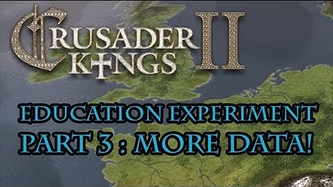 Crusader Kings 2 Education Experiment *More* conclusions