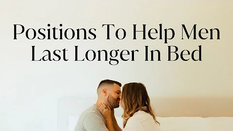 Positions To Help Men Last Longer In Bed