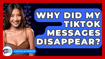 Why Did My TikTok Messages Disappear? - Everyday-Networking